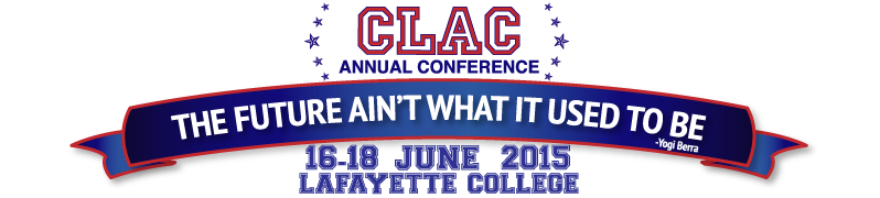 CLAC Annual Conference: The Future Ain't What It Used To Be - 16-18 June 2015 at Lafayette College