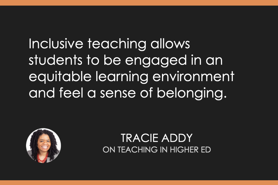 Teaching in Higher Ed quote image "Inclusive teaching allows students to be engaged in an equitable learning environment and feel a sense of belonging"