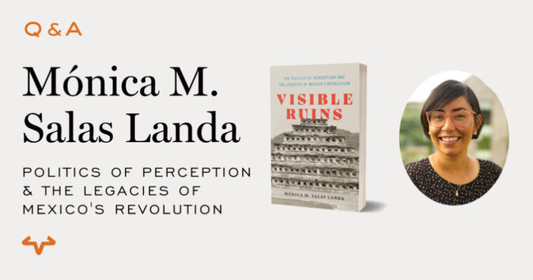 Q&A with Mónica M. Salas Landa/Visible Ruins