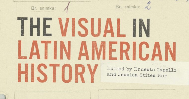 New Publication: The Visual in Latin American History